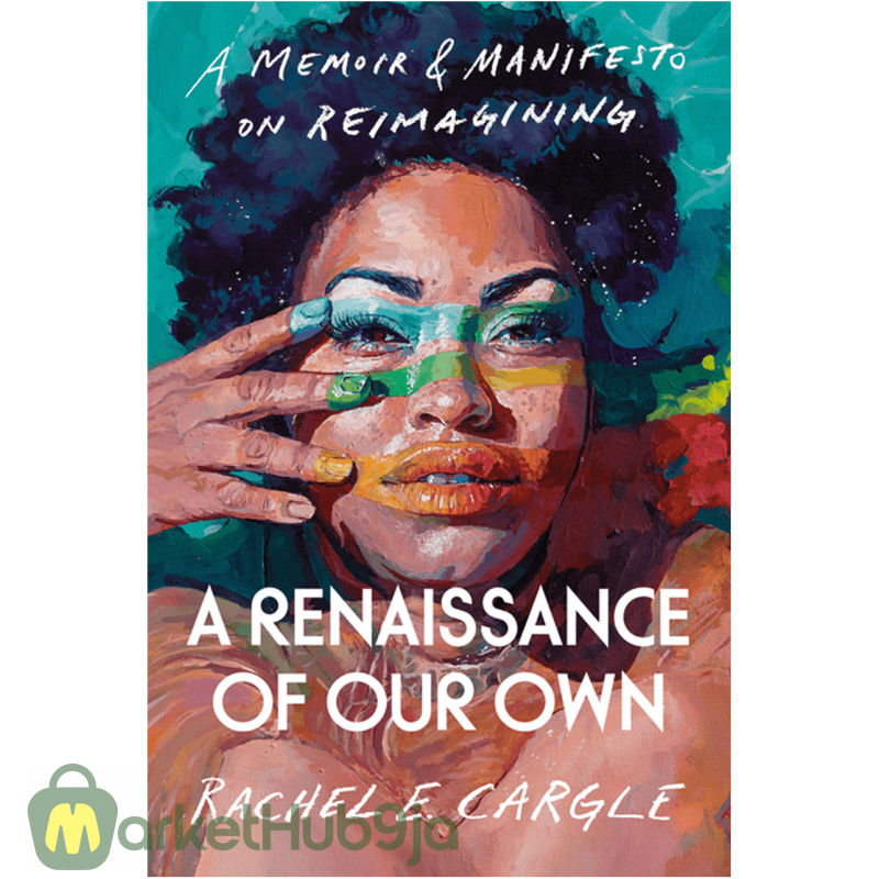 A Renaissance of Our Own - A Memoir & Manifesto on Reimagining